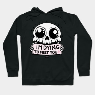 I'm Dying to Meet You Skull Hoodie